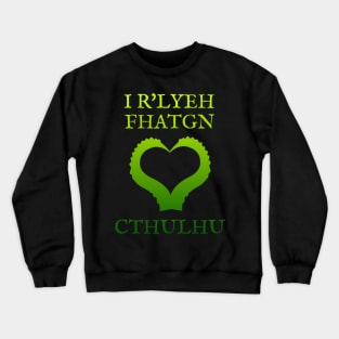 I R'Lyeh Fhatgn Love Cthulhu Crewneck Sweatshirt